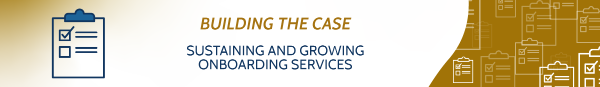 Building the Case, Sustaining and Growing Onboarding Services